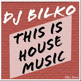 DJ BILKO - THIS IS HOUSE MUSIC